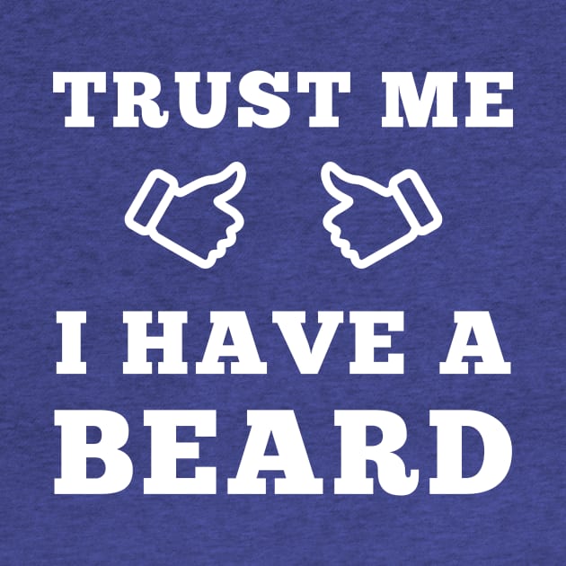 Trust Me I Have A Beard by ScruffyTees